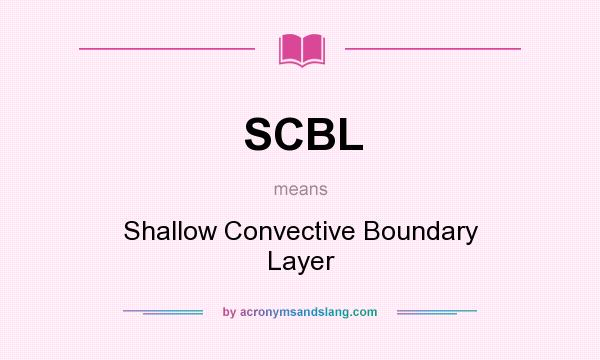 What does SCBL mean? It stands for Shallow Convective Boundary Layer