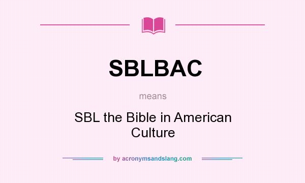 What does SBLBAC mean? It stands for SBL the Bible in American Culture