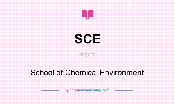 What does SCE mean? It stands for School of Chemical Environment