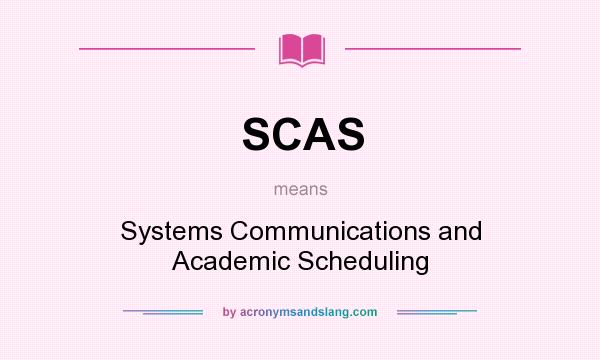 What does SCAS mean? It stands for Systems Communications and Academic Scheduling