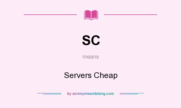 What does SC mean? It stands for Servers Cheap