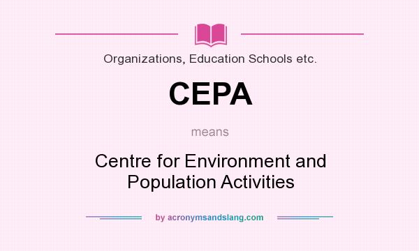 What does CEPA mean? It stands for Centre for Environment and Population Activities