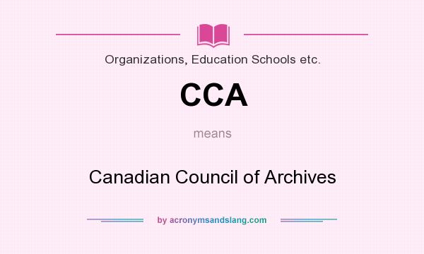 What does CCA mean? It stands for Canadian Council of Archives