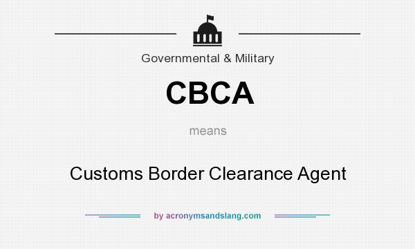 What does CBCA mean? It stands for Customs Border Clearance Agent