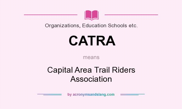 What does CATRA mean? It stands for Capital Area Trail Riders Association