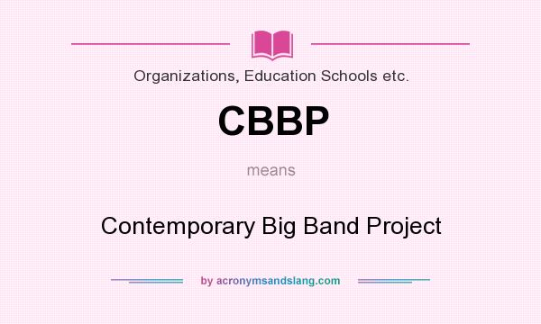 What does CBBP mean? It stands for Contemporary Big Band Project