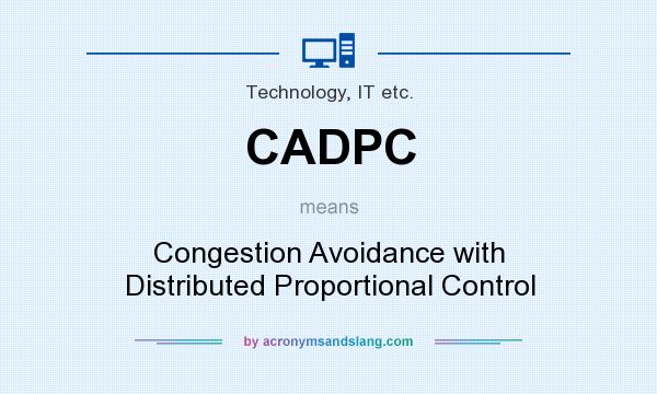 What does CADPC mean? It stands for Congestion Avoidance with Distributed Proportional Control