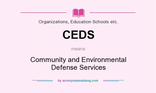 What does CEDS mean? It stands for Community and Environmental Defense Services