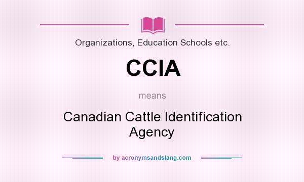 What does CCIA mean? It stands for Canadian Cattle Identification Agency
