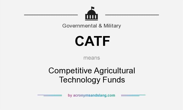 What does CATF mean? It stands for Competitive Agricultural Technology Funds