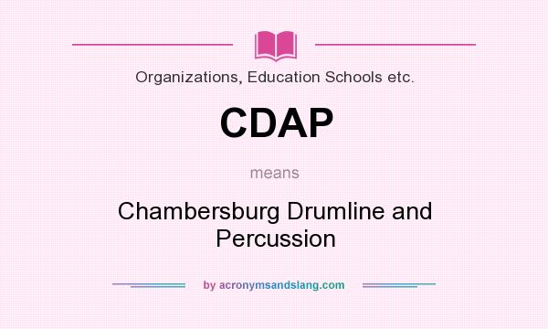 What does CDAP mean? It stands for Chambersburg Drumline and Percussion