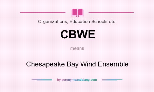 What does CBWE mean? It stands for Chesapeake Bay Wind Ensemble