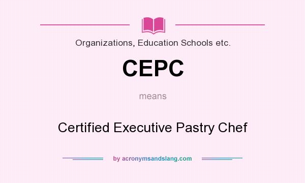 What does CEPC mean? It stands for Certified Executive Pastry Chef