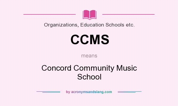 What does CCMS mean? It stands for Concord Community Music School