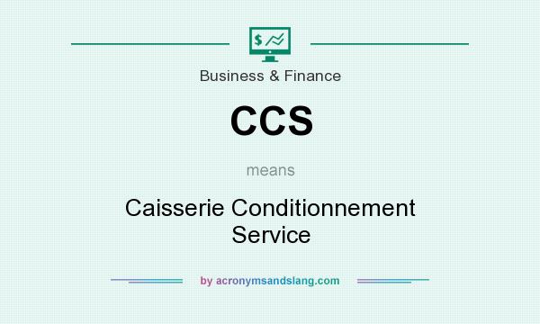 What does CCS mean? It stands for Caisserie Conditionnement Service