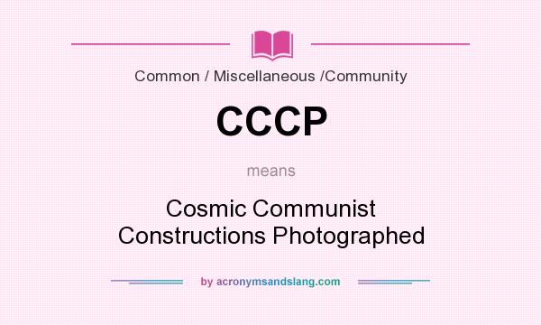 What does CCCP mean? It stands for Cosmic Communist Constructions Photographed