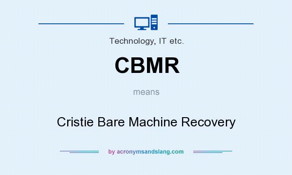 What does CBMR mean? It stands for Cristie Bare Machine Recovery