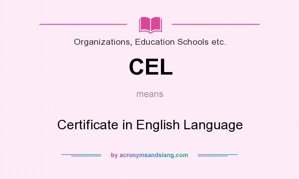 What does CEL mean? It stands for Certificate in English Language