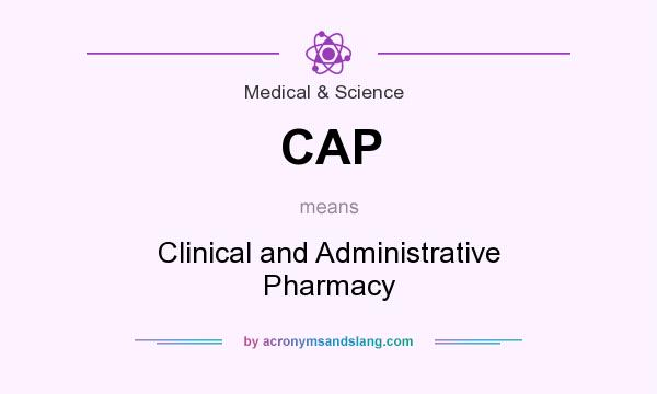 What does CAP mean? It stands for Clinical and Administrative Pharmacy