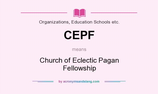 What does CEPF mean? It stands for Church of Eclectic Pagan Fellowship
