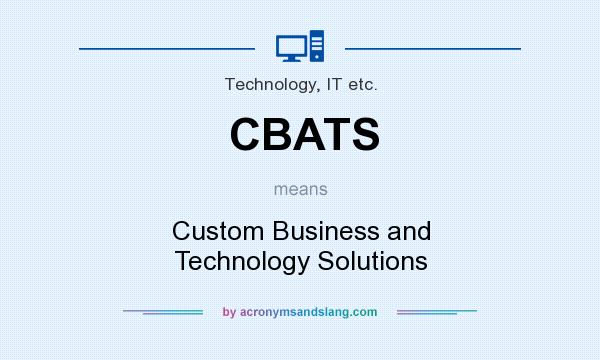 What does CBATS mean? It stands for Custom Business and Technology Solutions