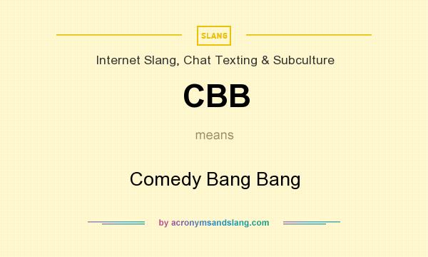 What does CBB mean? It stands for Comedy Bang Bang