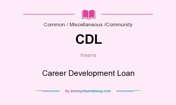 What does CDL mean? It stands for Career Development Loan