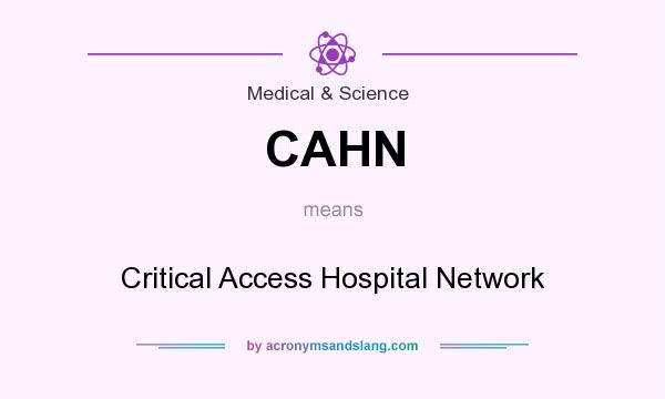 What does CAHN mean? It stands for Critical Access Hospital Network