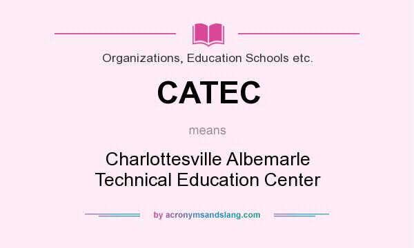 What does CATEC mean? It stands for Charlottesville Albemarle Technical Education Center