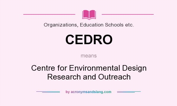 What does CEDRO mean? It stands for Centre for Environmental Design Research and Outreach