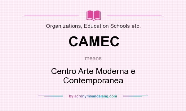 What does CAMEC mean? It stands for Centro Arte Moderna e Contemporanea