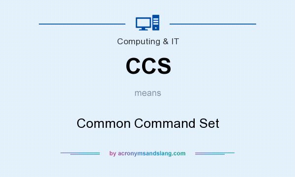 What does CCS mean? It stands for Common Command Set