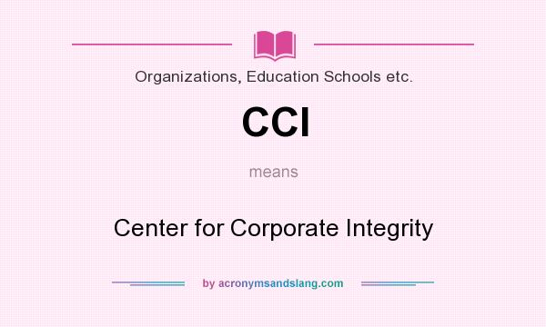 What does CCI mean? It stands for Center for Corporate Integrity