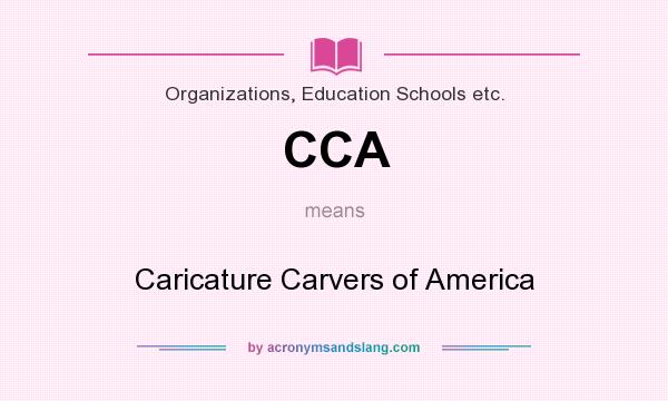 What does CCA mean? It stands for Caricature Carvers of America