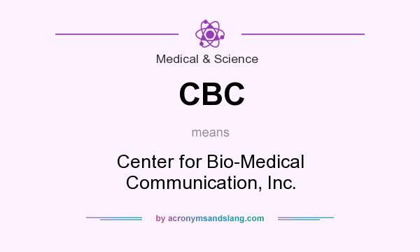 What does CBC mean? It stands for Center for Bio-Medical Communication, Inc.