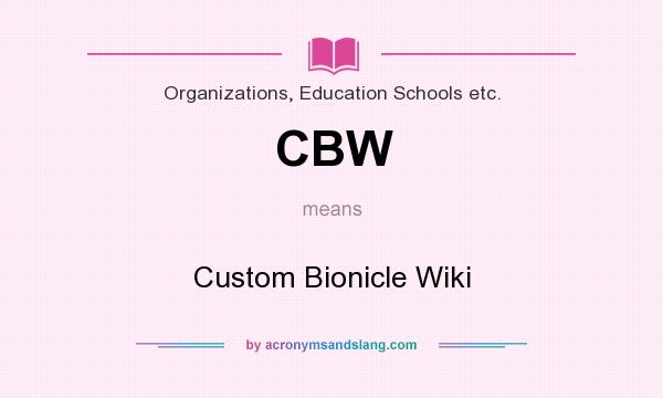 What does CBW mean? It stands for Custom Bionicle Wiki