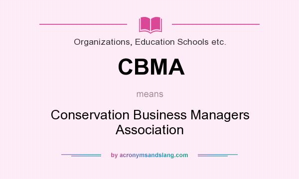What does CBMA mean? It stands for Conservation Business Managers Association