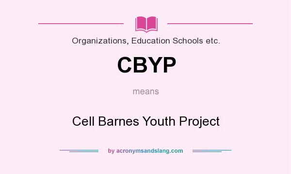 What does CBYP mean? It stands for Cell Barnes Youth Project