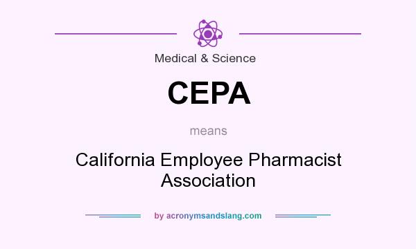 What does CEPA mean? It stands for California Employee Pharmacist Association