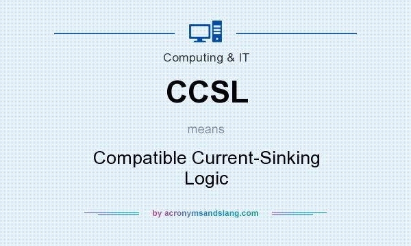 What does CCSL mean? It stands for Compatible Current-Sinking Logic