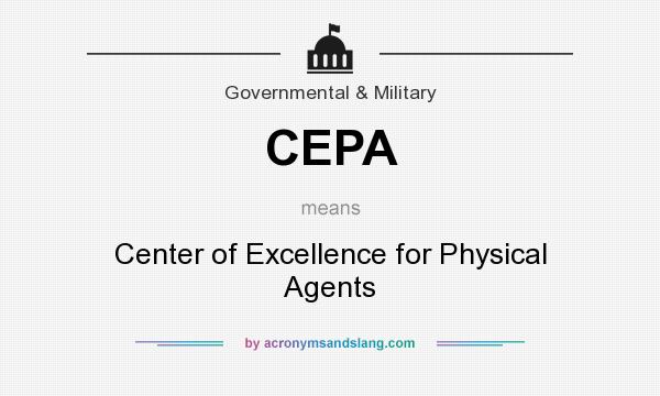 What does CEPA mean? It stands for Center of Excellence for Physical Agents
