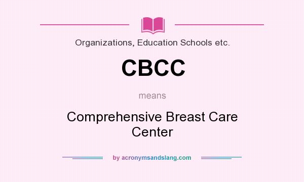 What does CBCC mean? It stands for Comprehensive Breast Care Center