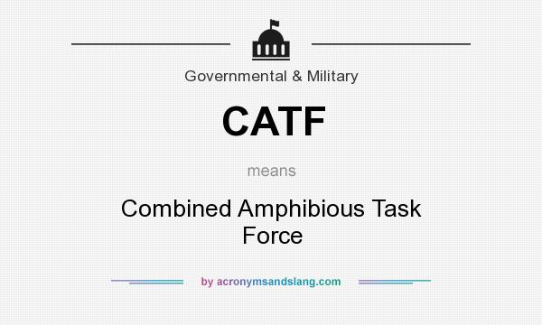 What does CATF mean? It stands for Combined Amphibious Task Force