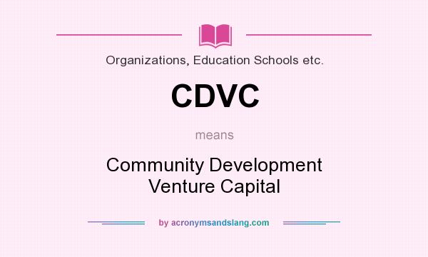 What does CDVC mean? It stands for Community Development Venture Capital