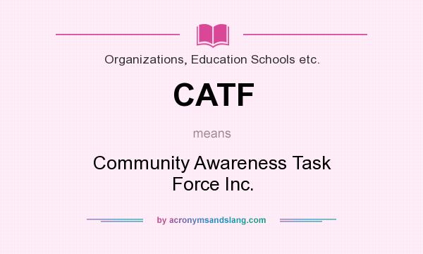 What does CATF mean? It stands for Community Awareness Task Force Inc.
