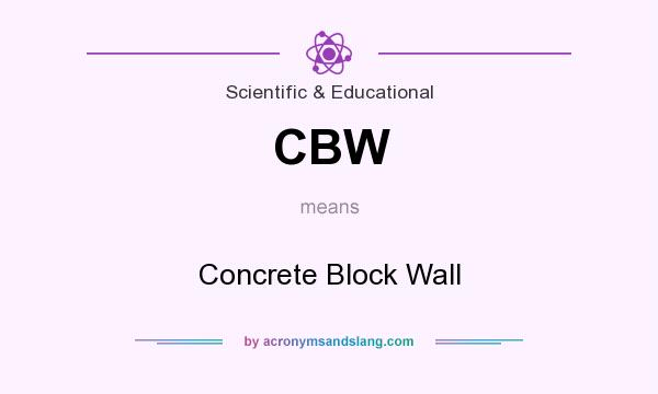 What does CBW mean? It stands for Concrete Block Wall