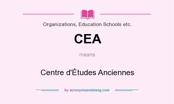What does CEA mean? It stands for Centre d`Études Anciennes