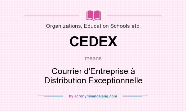 What does CEDEX mean? It stands for Courrier d`Entreprise à Distribution Exceptionnelle