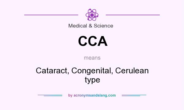 What does CCA mean? It stands for Cataract, Congenital, Cerulean type