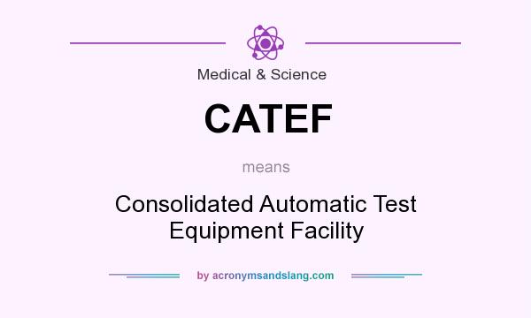 What does CATEF mean? It stands for Consolidated Automatic Test Equipment Facility